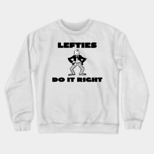 Lefties do it right Crewneck Sweatshirt